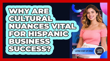 Why Are Cultural Nuances Vital For Hispanic Business Success? - Latino Start Up Space