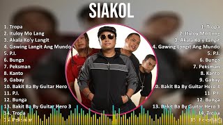 Siakol 2024 MIX Best Songs - Tropa, Ituloy Mo Lang, Akala Ko'y Langit, Gawing Langit Ang Mundo