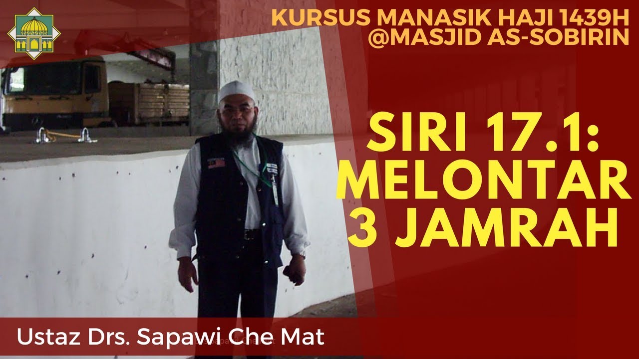 [KURSUS HAJI 1439H/2018M] Siri 17.1: Melontar 3 Jamrah - Ustaz Drs. Sapawi Che Mat