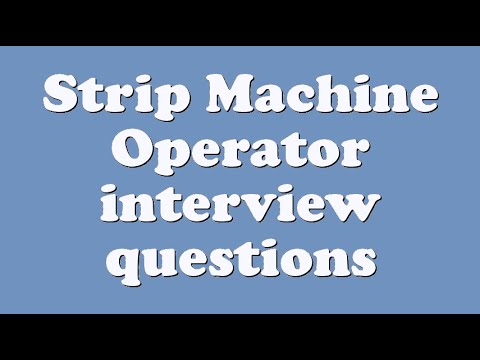 Strip Machine Operator interview questions