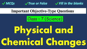 Physical and Chemical Changes | Class : 7 Science | Important Objective-Type Questions | CBSE