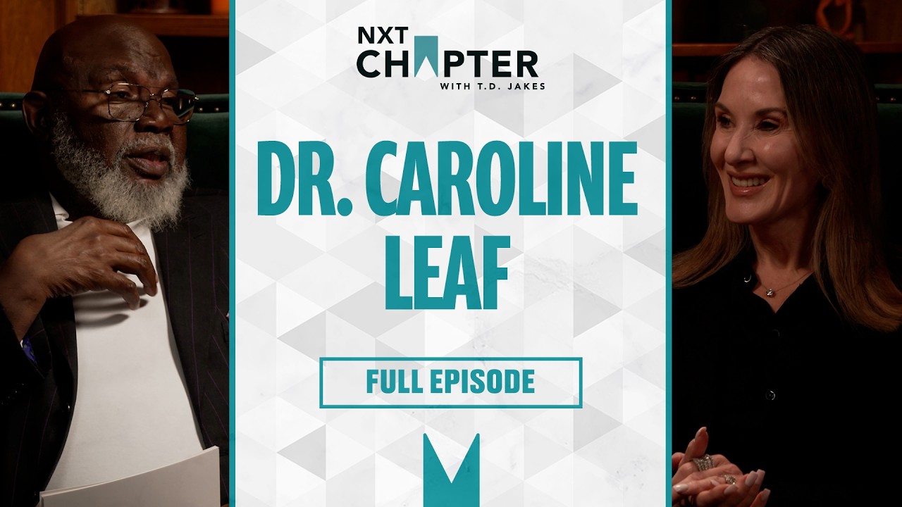 Dr. Caroline Leaf on Mental Health, Faith & Rewiring the Mind | NXT Chapter with T.D. Jakes