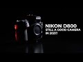 Is Nikon D800 Still a Good Camera in 2021?