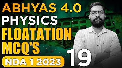 Flotation For NDA 1 2023 | NDA Physics Classes 2023 | Abhyas 4.0 Complete Batch For NDA