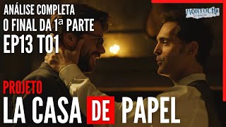 PROJETO LA CASA DE PAPEL | O Final da 1ª Parte  + Teorias (Ep13 T01)