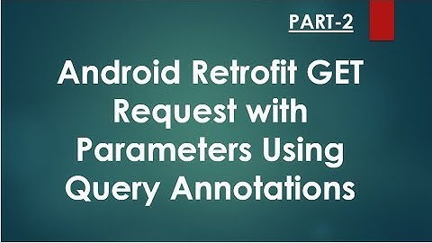 Android Retrofit GET Request With Parameters  - Part 2