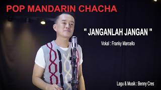 POP MANDARIN CHACHA - JANGANLAH JANGAN - FRANKY MARCELLO
