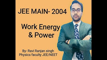 AIEEE 2004-2nd(JEE MAIN), Work, Energy & Power, QUESTION WITH SOLUTION