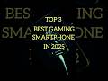 Top 3 Best Gaming Smartphone in 2025 😈 #shorts #smartphone #shortfeed #gaming #top3