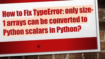 How to Fix TypeError: only size-1 arrays can be converted to Python scalars in Python?