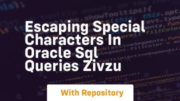 Escaping Special Characters in Oracle SQL Queries Zivzu