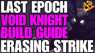 Last Epoch Advanced Erasing Strike Void Knight Build Guide!! Huge Damage!! CRUSHING!!