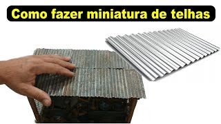 Como fazer miniaturas de telha!