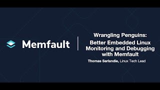 Better Embedded Linux Monitoring and Debugging with Memfault