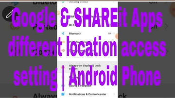 Google & SHAREit Apps different location access setting | Android Phone