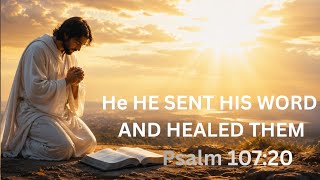 He Sent His Word and Healed Them: Unlocking the Healing Power of God's Word | Psalm 107:20