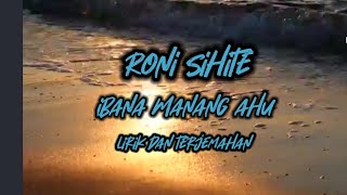 Roni sihite||ibana Manang ahu||lirik dan terjemahan -indonesia