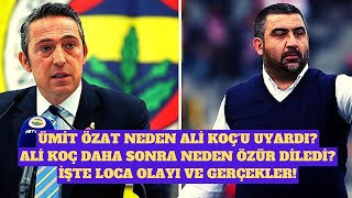 ÜMİT ÖZAT'TAN ALİ KOÇ AÇIKLAMASI: FENERBAHÇELİ FUTBOLCUYA KÜFÜR EDİYORDU TEPKİ GÖSTERDİM ÖZÜR DİLEDİ