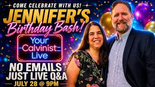 YourCalvinist LIVE Q&A: Jennifer's Birthday Bash!!!
