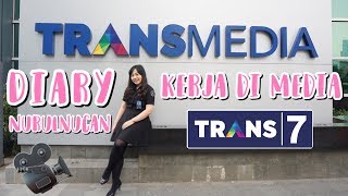 DIARY NURULNUCAN #03 - KERJA DI MEDIA (TRANS7)