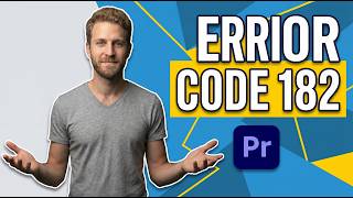 Premiere Pro Error Code 182 (Easy Fix Guide)
