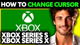 How To Change Cursor On Xbox Series Sxbox Series X? 2025