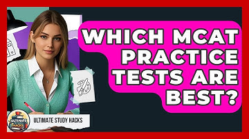 Which MCAT Practice Tests Are Best? - Ultimate Study Hacks
