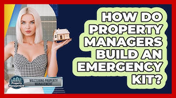 How Do Property Managers Build An Emergency Kit? - Mastering Property Management