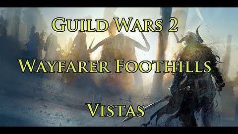 Guild Wars 2: Wayfarer Foothills Vistas Guide HD