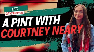 A Pint With Courtney Neary | LFC Daytrippers Live In Liverpool