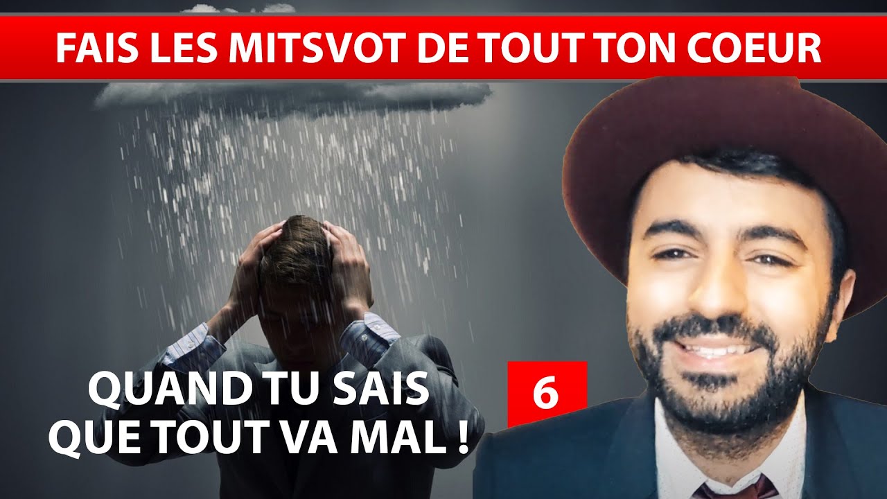QUAND TU SAIS QUE TOUT VA MAL 6 - Fais les mitsvot de tout ton coeur - Ouriel Kadoch