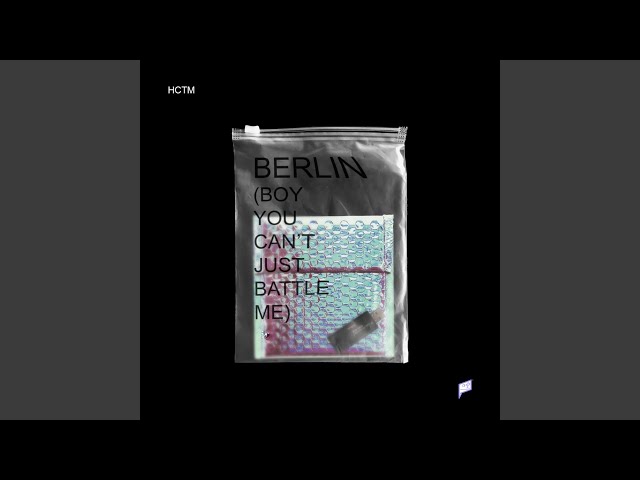 Berlin (Boy You Can't Just Battle Me) class=