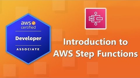 AWS Developer Associate (DVA-C02) Certification: Introduction to AWS Step Functions