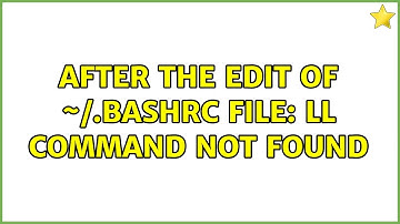 After the edit of ~/.bashrc file: ll command not found