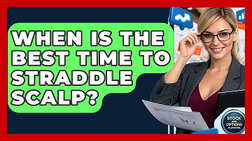 When Is The Best Time To Straddle Scalp? - Stock and Options Playbook