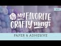 My Favorite Crafty Things 2017 -- Paper & Adhesive