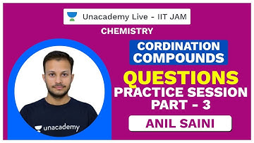 Chemistry - Coordination Compounds  | Questions practice session Part -3 |  Live with Anil | Unacade