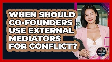 When Should Co-founders Use External Mediators For Conflict? - Founders Supporting Founders