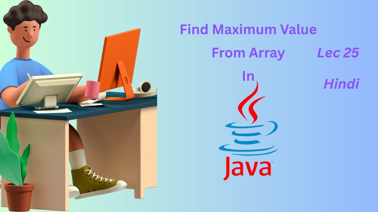 Find Maximum Value From Array Using for Loop In Java In Hindi(Interview Question) Lecture 25.