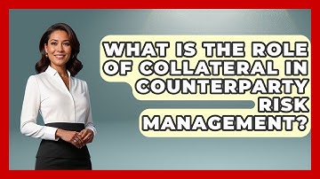 What Is The Role Of Collateral In Counterparty Risk Management? - Learn About Economics