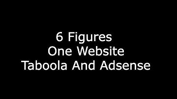 6 Figures One Website - Taboola And Adsense Overview