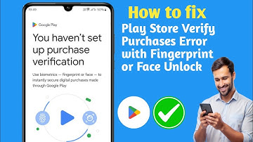 How to Fix Play Store Verify Purchases Error with Fingerprint or Face Unlock