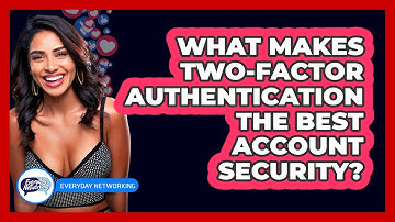 What Makes Two-Factor Authentication The Best Account Security? - Everyday-Networking