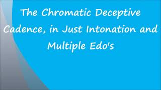 The Chromatic Deceptive Cadence in Just Intonation and Multiple Edo's