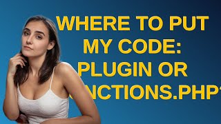 Wordpress: Where to put my code: plugin or functions.php?