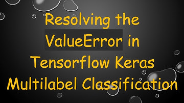 Resolving the ValueError in Tensorflow Keras Multilabel Classification