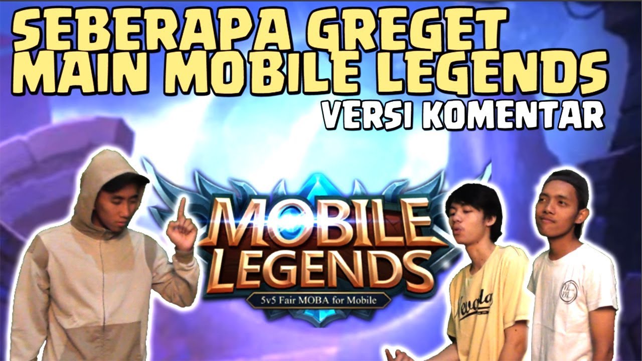 SEBERAPA GREGET MAEN MOBILE LEGEND VERSI KOMENTAR YouTube