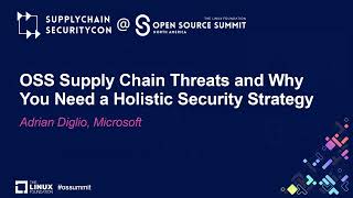 OSS Supply Chain Threats and Why You Need a Holistic Security Strategy - Adrian Diglio, Microsoft