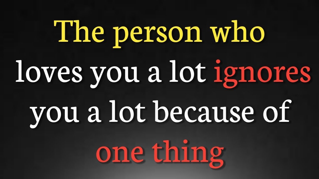 The person who loves you a lot ignores you a lot because of one thing || Never give up