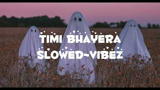 Timi Bhayera [slowed+reverb] ❤️🦋